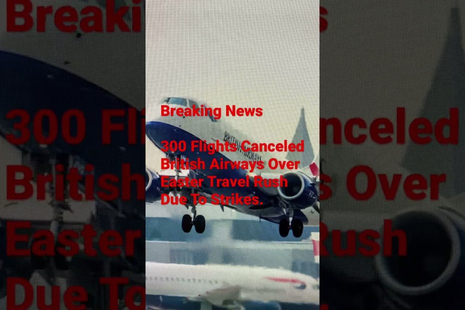 300 Flights Canceled/British Airways