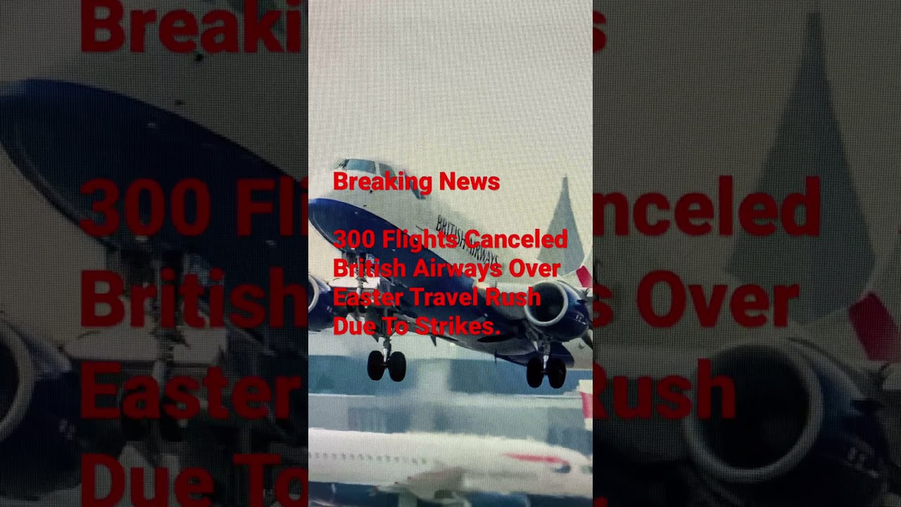 300 Flights Canceled/British Airways